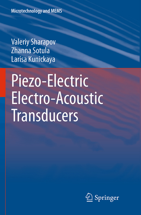 Piezo-Electric Electro-Acoustic Transducers - Valeriy Sharapov, Zhanna Sotula, Larisa Kunickaya