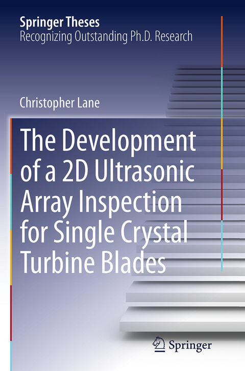 The Development of a 2D Ultrasonic Array Inspection for Single Crystal Turbine Blades - Christopher Lane