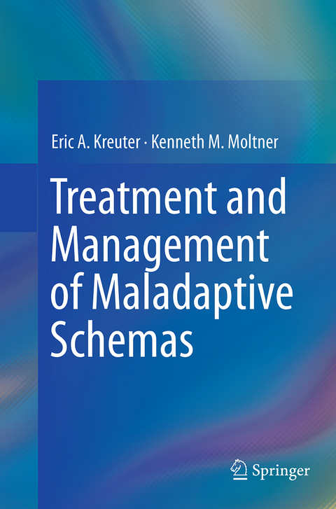 Treatment and Management of Maladaptive Schemas - Eric A. Kreuter, Kenneth M. Moltner