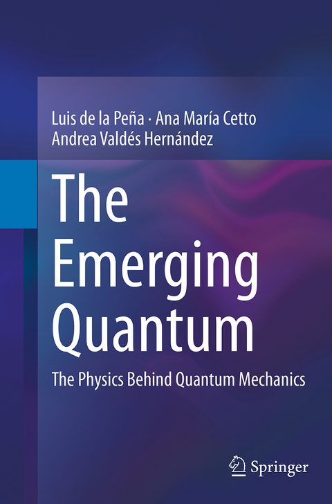 The Emerging Quantum - Luis de la Peña, Ana María Cetto, Andrea Valdés Hernández