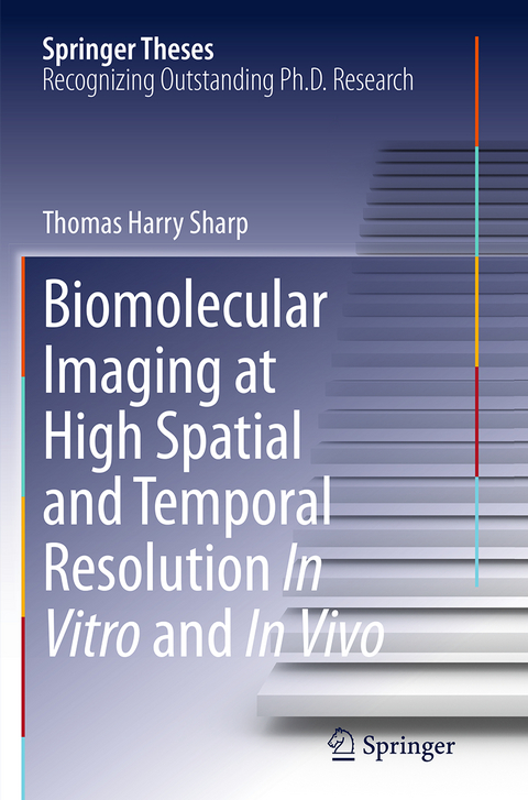 Biomolecular Imaging at High Spatial and Temporal Resolution In Vitro and In Vivo - Thomas Harry Sharp