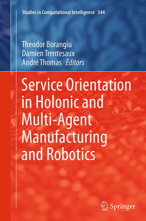 Service Orientation in Holonic and Multi-Agent Manufacturing and Robotics - 