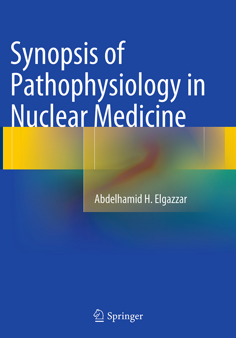 Synopsis of Pathophysiology in Nuclear Medicine - Abdelhamid H. Elgazzar