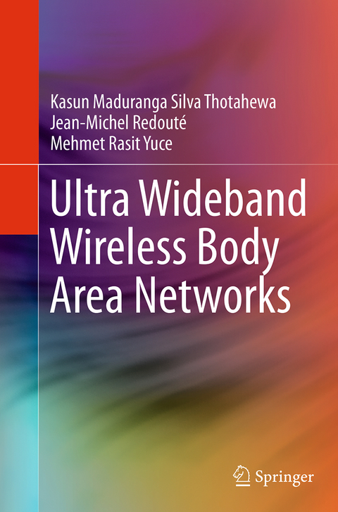 Ultra Wideband Wireless Body Area Networks - Kasun Maduranga Silva Thotahewa, Jean-Michel Redouté, Mehmet Rasit Yuce