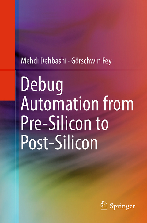 Debug Automation from Pre-Silicon to Post-Silicon - Mehdi Dehbashi, Görschwin Fey