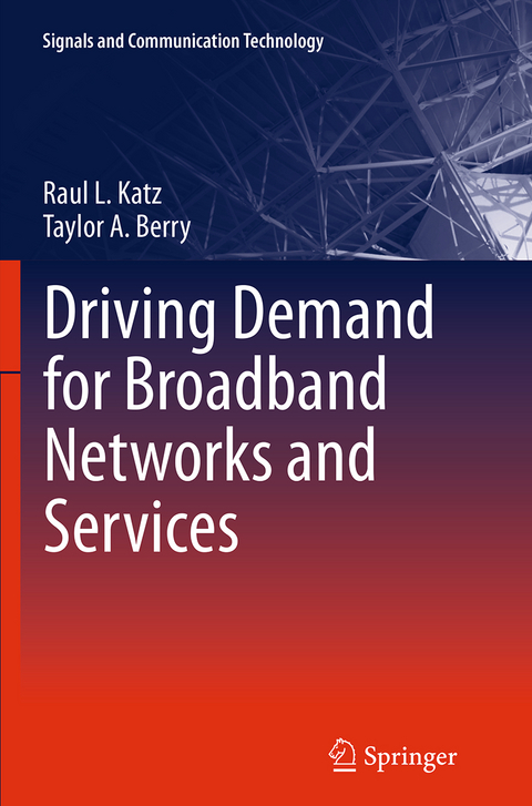 Driving Demand for Broadband Networks and Services - Raul L. Katz, Taylor A. Berry