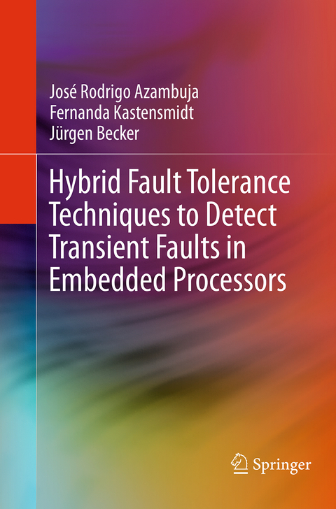 Hybrid Fault Tolerance Techniques to Detect Transient Faults in Embedded Processors - José Rodrigo Azambuja, Fernanda Kastensmidt, Jürgen Becker
