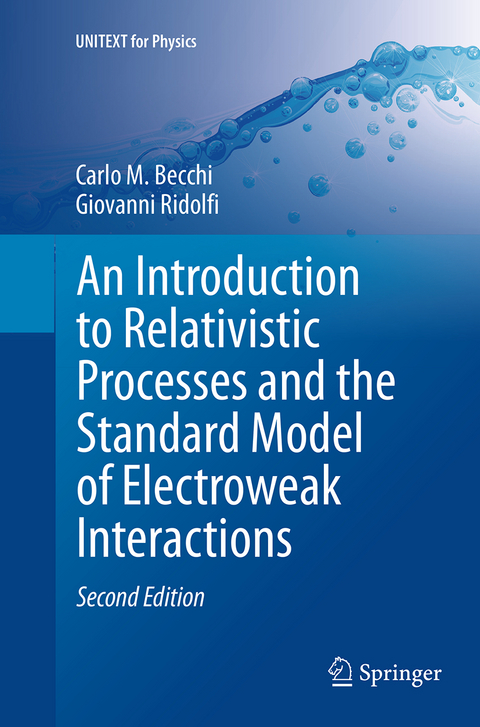 An Introduction to Relativistic Processes and the Standard Model of Electroweak Interactions - Carlo M. Becchi, Giovanni Ridolfi