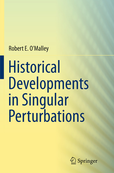 Historical Developments in Singular Perturbations - Robert E. O'Malley