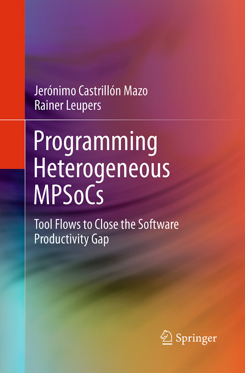 Programming Heterogeneous MPSoCs - Jerónimo Castrillón Mazo, Rainer Leupers