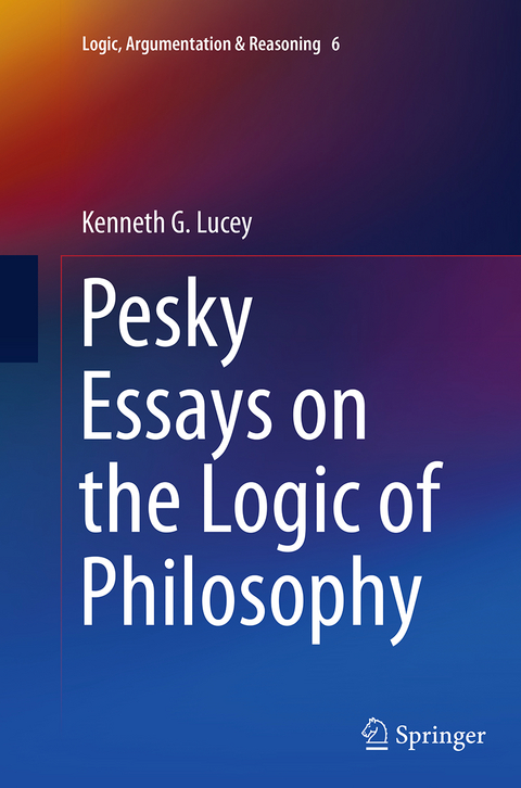 Pesky Essays on the Logic of Philosophy - Kenneth G. Lucey