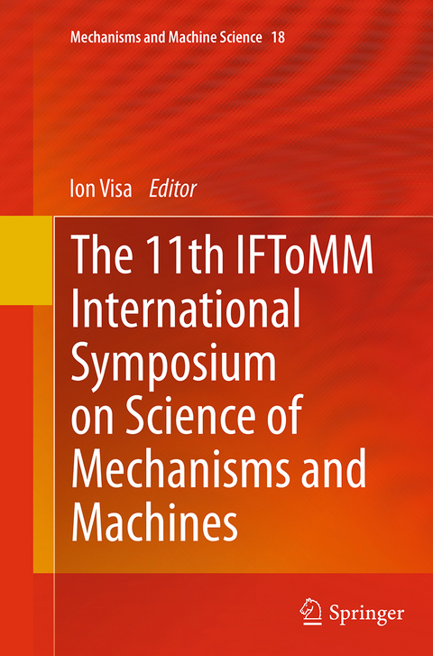 The 11th IFToMM International Symposium on Science of Mechanisms and Machines - 