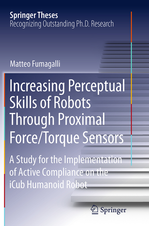 Increasing Perceptual Skills of Robots Through Proximal Force/Torque Sensors - Matteo Fumagalli