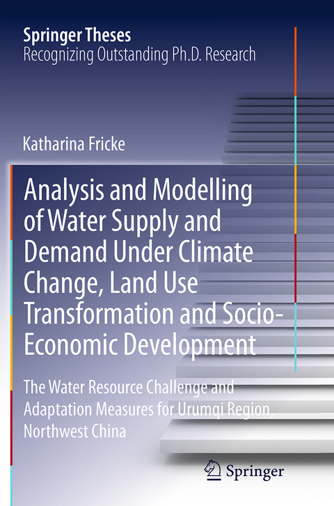 Analysis and Modelling of Water Supply and Demand Under Climate Change, Land Use Transformation and Socio-Economic Development - Katharina Fricke