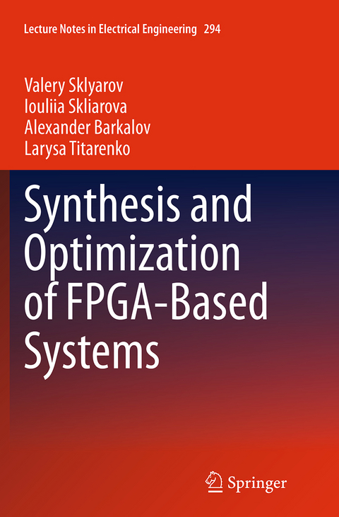 Synthesis and Optimization of FPGA-Based Systems - Valery Sklyarov, Iouliia Skliarova, Alexander Barkalov, Larysa Titarenko