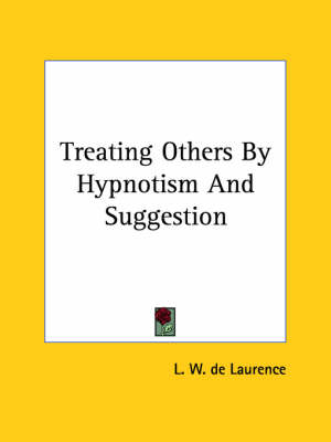 Treating Others By Hypnotism And Suggestion - L W de Laurence