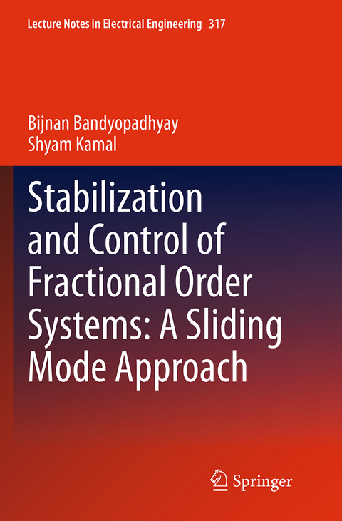 Stabilization and Control of Fractional Order Systems: A Sliding Mode Approach - Bijnan Bandyopadhyay, Shyam Kamal