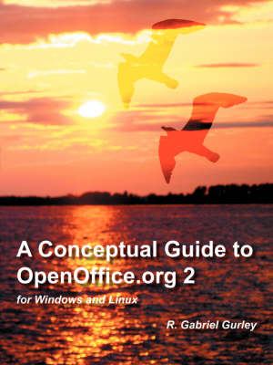 A Conceptual Guide to OpenOffice.Org 2 for Windows and Linux - R. Gurley  Gabriel