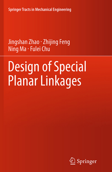Design of Special Planar Linkages - Jingshan Zhao, Zhijing Feng, Ning Ma, Fulei Chu