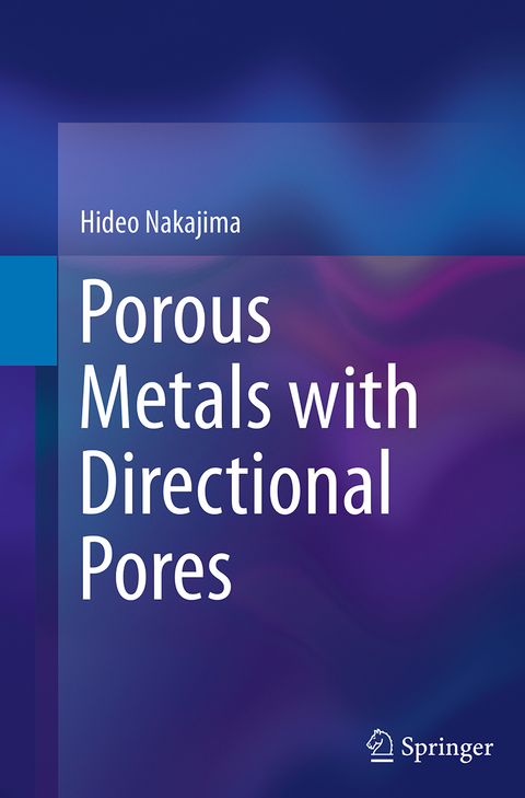 Porous Metals with Directional Pores - Hideo Nakajima