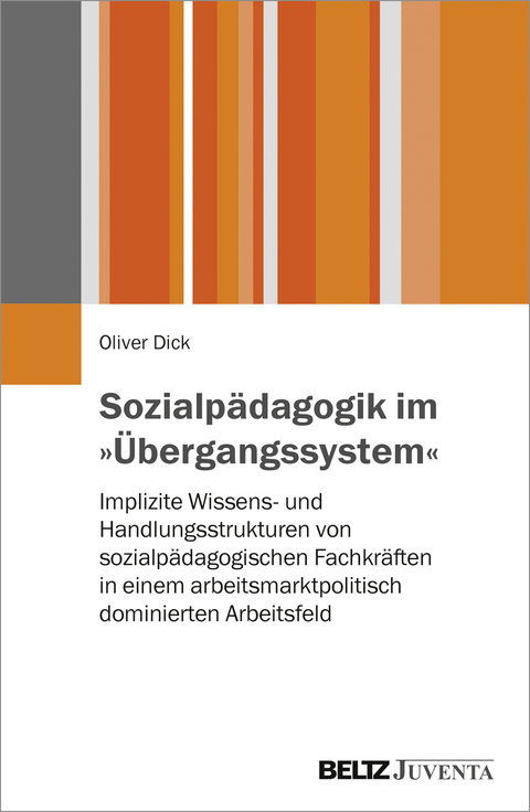 Sozialpädagogik im »Übergangssystem« - Oliver Dick