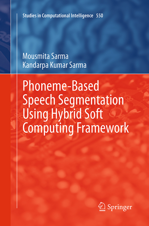 Phoneme-Based Speech Segmentation using Hybrid Soft Computing Framework - Mousmita Sarma, Kandarpa Kumar Sarma