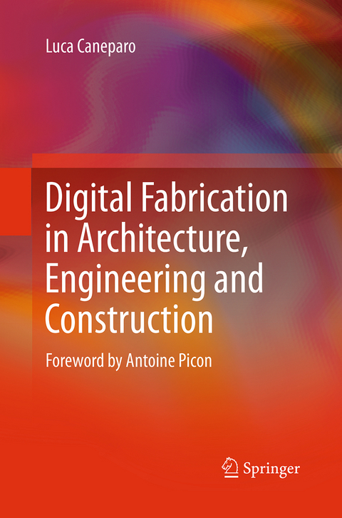 Digital Fabrication in Architecture, Engineering and Construction - Luca Caneparo