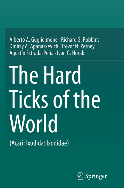 The Hard Ticks of the World - Alberto A. Guglielmone, Richard G. Robbins, Dmitry A. Apanaskevich, Trevor N. Petney, Agustín Estrada-Peña