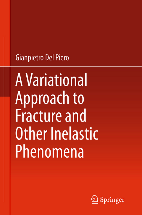 A Variational Approach to Fracture and Other Inelastic Phenomena - Gianpietro Del Piero