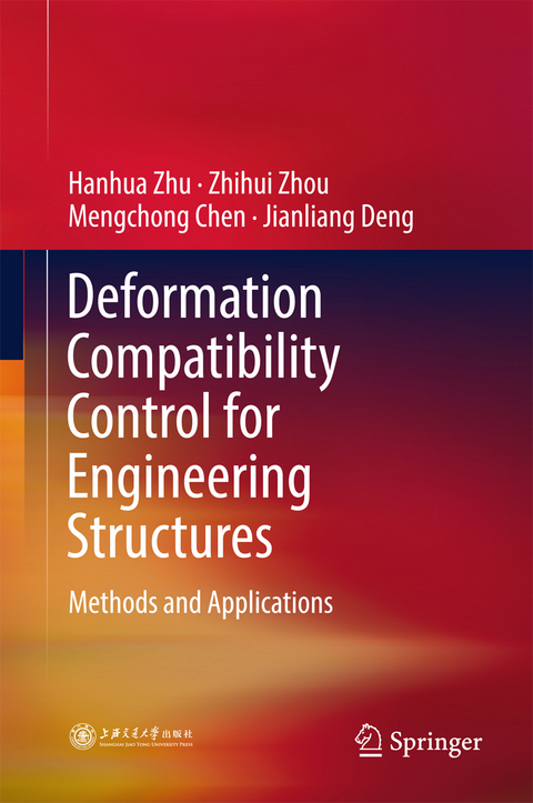 Deformation Compatibility Control for Engineering Structures - Hanhua Zhu, Zhihui Zhou, Mengchong Chen, Jianliang Deng