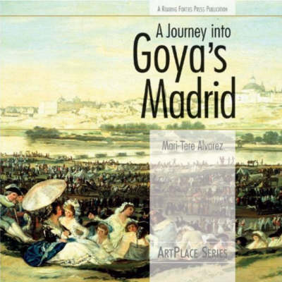 A Journey into Goya's Madrid - Mari-Tere Alvarez