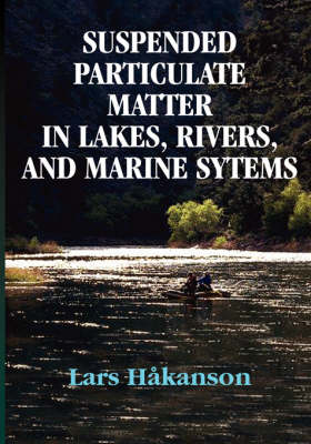 Suspended Particulate Matter in Lakes, Rivers, and Marine Systems - Lars Hakanson