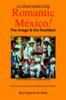 ROMANTIC MEXICO--The Image & the Realities - Boye Lafayette De Mente