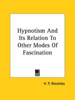Hypnotism And Its Relation To Other Modes Of Fascination - H P Blavatsky