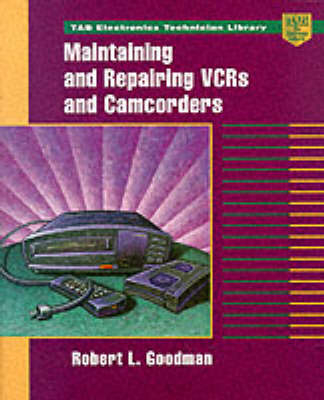 Maintaining and Repairing VCRs and Camcorders - Robert L. Goodman