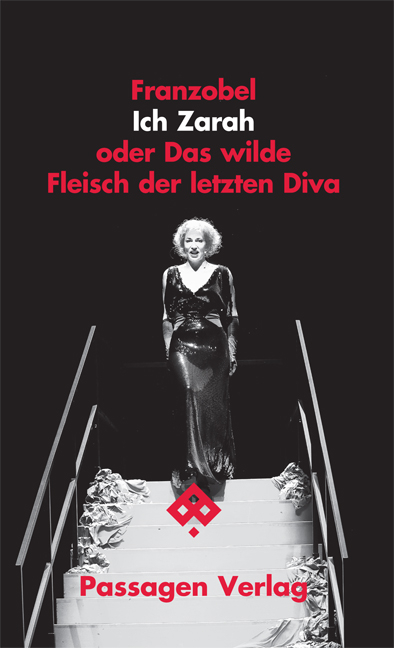 Ich Zarah oder Das wilde Fleisch der letzten Diva -  Franzobel