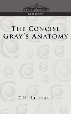 The Concise Gray's Anatomy - C H Leonard, Henry Gray