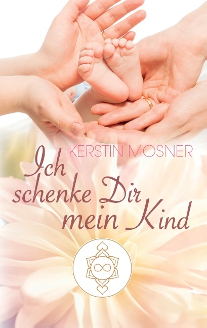 Ich schenke Dir mein Kind - Kerstin Mosner