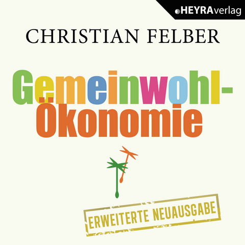 Die Gemeinwohl-Ökonomie - Christian Felber