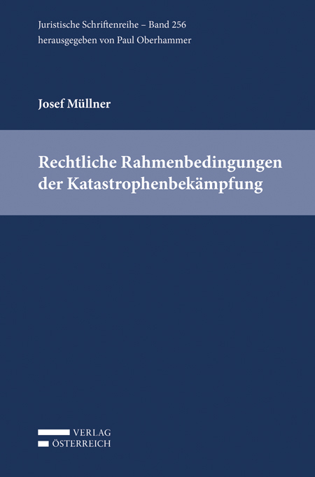 Rechtliche Rahmenbedingungen der Katastrophenbekämpfung - Josef Müllner