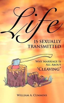 Life Is Sexually Transmitted - William Cummins  A.
