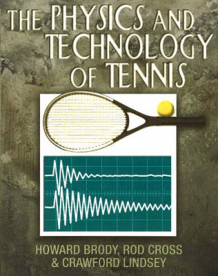 The Physics and Technology of Tennis - Howard Brody, Rod Cross, Crawford Lindsey