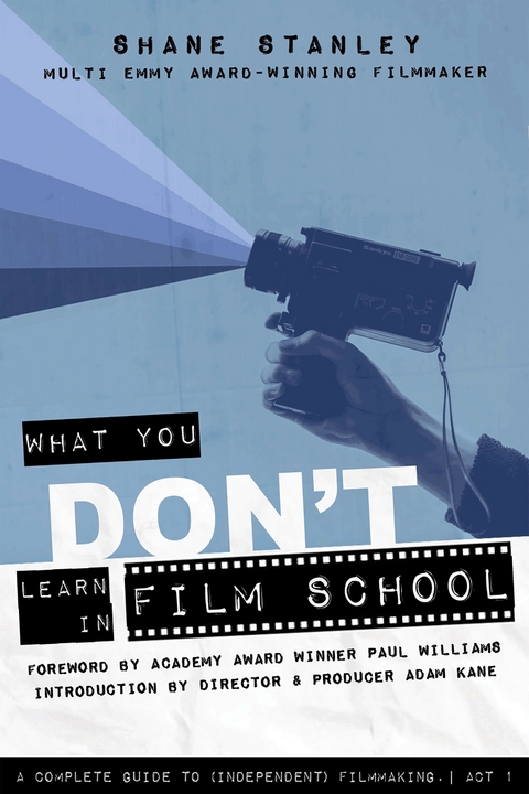 What You Don't Learn in Film School -  Shane Stanley