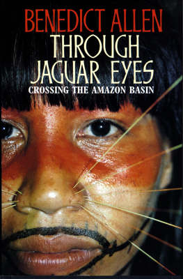 Through Jaguar Eyes - Benedict Allen