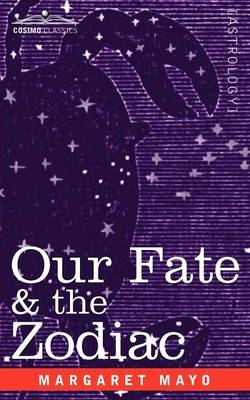 Our Fate & the Zodiac - Margaret Mayo