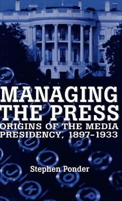 Managing the Press - Stephen Ponder