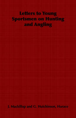 Letters to Young Sportsmen on Hunting and Angling - J. Mackillop