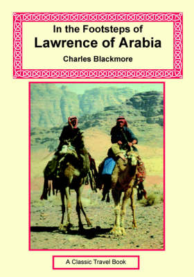 In the Footsteps of Lawrence of Arabia - Charles Blackmore
