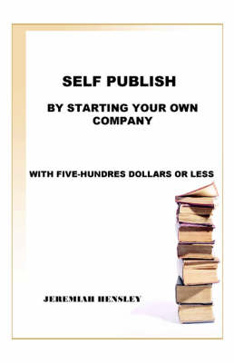 Self Publish By Starting Your Own Company - Jeremiah Hensley