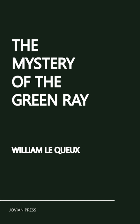 The Mystery of the Green Ray - William Le Queux